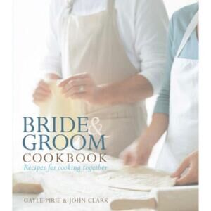 Bride and Groom Cookbook: Recipes for Cooking Together by Clark, John‎ Hardback